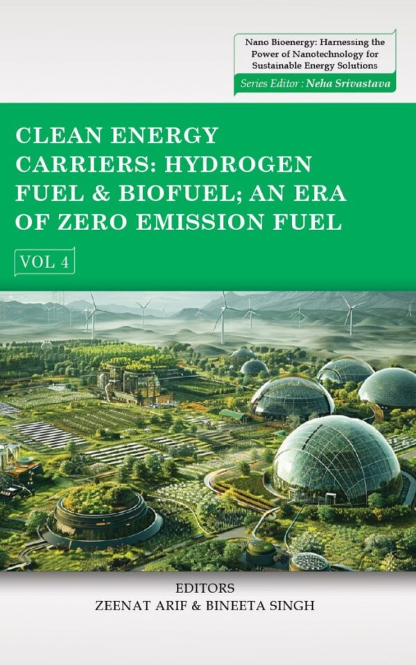 Clean Energy carriers: Hydrogen fuel & Biofuel; An Era of Zero Emission Fuel, Volume 01